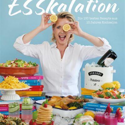 ESSKALATION - Die 100 besten Rezepte aus  10 Jahren Kochsalon